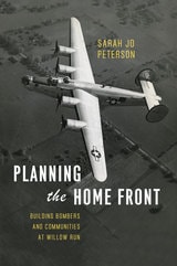 cover of Planning the Home Front: Building Bombers and Communities at Willow Run