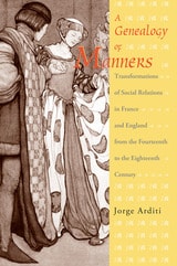 cover of A Genealogy of Manners: Transformations of Social Relations in France and England from the Fourteenth to the Eighteenth Century