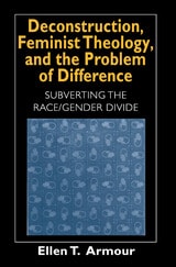 cover of Deconstruction, Feminist Theology, and the Problem of Difference: Subverting the Race/Gender Divide