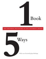 cover of One Book/Five Ways: The Publishing Procedures of Five University Presses