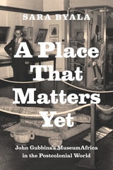 cover of A Place That Matters Yet: John Gubbins's MuseumAfrica in the Postcolonial World