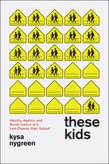 cover of These Kids: Identity, Agency, and Social Justice at a Last Chance High School