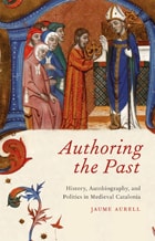 cover of Authoring the Past: History, Autobiography, and Politics in Medieval Catalonia