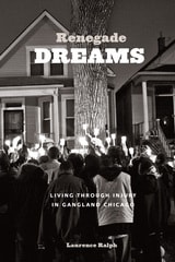 cover of Renegade Dreams: Living through Injury in Gangland Chicago