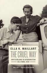 cover of The Cruel Way: Switzerland to Afghanistan in a Ford, 1939