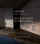 cover of Lateness and Longing: On the Afterlife of Photography