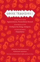 cover of Greek Tragedies 1: Aeschylus: Agamemnon, Prometheus Bound; Sophocles: Oedipus the King, Antigone; Euripides: Hippolytus