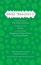 cover of Greek Tragedies 2: Aeschylus: The Libation Bearers; Sophocles: Electra; Euripides: Iphigenia among the Taurians, Electra, The Trojan Women