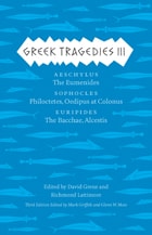 cover of Greek Tragedies 3: Aeschylus: The Eumenides; Sophocles: Philoctetes, Oedipus at Colonus; Euripides: The Bacchae, Alcestis