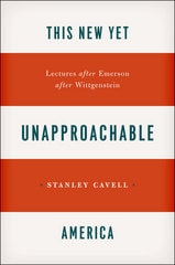 cover of This New Yet Unapproachable America: Lectures after Emerson after Wittgenstein