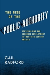cover of The Rise of the Public Authority: Statebuilding and Economic Development in Twentieth-Century America