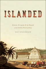 cover of Islanded: Britain, Sri Lanka, and the Bounds of an Indian Ocean Colony