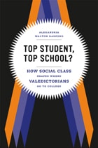 cover of Top Student, Top School?: How Social Class Shapes Where Valedictorians Go to College