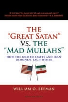 cover of The Great Satan vs. the Mad Mullahs: How the United States and Iran Demonize Each Other