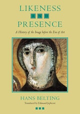 cover of Likeness and Presence: A History of the Image before the Era of Art