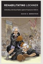 cover of Rehabilitating Lochner: Defending Individual Rights against Progressive Reform