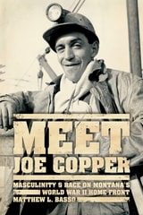 cover of Meet Joe Copper: Masculinity and Race on Montana's World War II Home Front