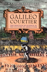 cover of Galileo, Courtier: The Practice of Science in the Culture of Absolutism
