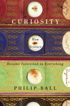 cover of Curiosity: How Science Became Interested in Everything