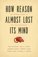 cover of How Reason Almost Lost Its Mind: The Strange Career of Cold War Rationality
