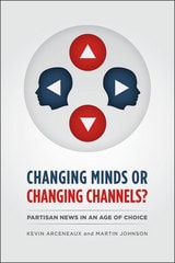 cover of Changing Minds or Changing Channels?: Partisan News in an Age of Choice