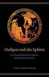 cover of Oedipus and the Sphinx: The Threshold Myth from Sophocles through Freud to Cocteau