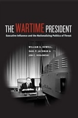 cover of The Wartime President: Executive Influence and the Nationalizing Politics of Threat