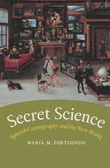 cover of Secret Science: Spanish Cosmography and the New World