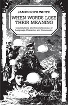 cover of When Words Lose Their Meaning: Constitutions and Reconstitutions of Language, Character, and Community