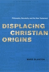 cover of Displacing Christian Origins: Philosophy, Secularity, and the New Testament