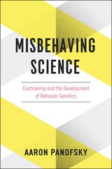 cover of Misbehaving Science: Controversy and the Development of Behavior Genetics