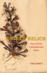 cover of Sacred Relics: Pieces of the Past in Nineteenth-Century America