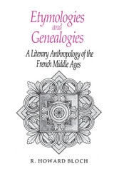 cover of Etymologies and Genealogies: A Literary Anthropology of the French Middle Ages
