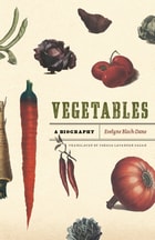 cover of Vegetables: A Biography
