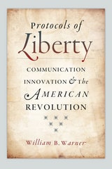 cover of Protocols of Liberty: Communication Innovation and the American Revolution