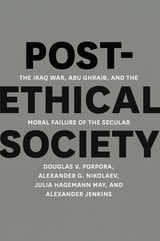 cover of Post-Ethical Society: The Iraq War, Abu Ghraib, and the Moral Failure of the Secular