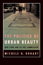 cover of The Politics of Urban Beauty: New York and Its Art Commission
