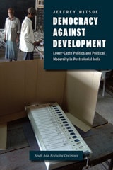 cover of Democracy against Development: Lower-Caste Politics and Political Modernity in Postcolonial India