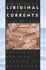 cover of Libidinal Currents: Sexuality and the Shaping of Modernism