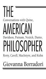 cover of The American Philosopher: Conversations with Quine, Davidson, Putnam, Nozick, Danto, Rorty, Cavell, MacIntyre, Kuhn