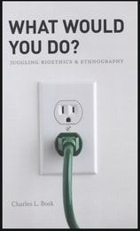 cover of What Would You Do?: Juggling Bioethics and Ethnography