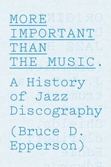 cover of More Important Than the Music: A History of Jazz Discography