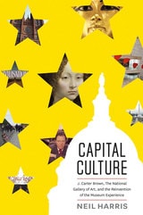 cover of Capital Culture: J. Carter Brown, the National Gallery of Art, and the Reinvention of the Museum Experience