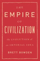 cover of The Empire of Civilization: The Evolution of an Imperial Idea