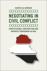 cover of Negotiating in Civil Conflict: Constitutional Construction and Imperfect Bargaining in Iraq
