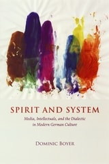 cover of Spirit and System: Media, Intellectuals, and the Dialectic in Modern German Culture