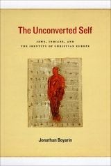 cover of The Unconverted Self: Jews, Indians, and the Identity of Christian Europe