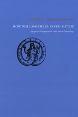 cover of How Philosophers Saved Myths: Allegorical Interpretation and Classical Mythology