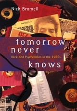cover of Tomorrow Never Knows: Rock and Psychedelics in the 1960s