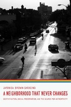 cover of A Neighborhood That Never Changes: Gentrification, Social Preservation, and the Search for Authenticity
